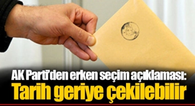 AK Parti'den erken seçim açıklaması:  Tarih geriye çekilebilir