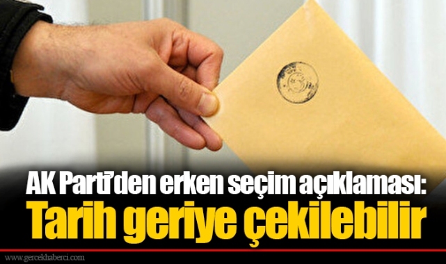 AK Parti'den erken seçim açıklaması:  Tarih geriye çekilebilir