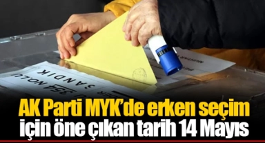 AK Parti MYK’de erken seçim için öne çıkan tarih 14 Mayıs