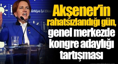 Akşener’in rahatsızlandığı gün, genel merkezde kongre adaylığı tartışması