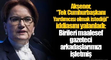 Akşener, “Tek Cumhurbaşkanı Yardımcısı olmak istediği" iddiasını yalanladı: Birileri maalesef gazeteci arkadaşlarımızı işletmiş