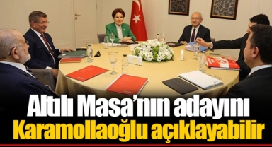 Altılı Masa’nın adayını Karamollaoğlu açıklayabilir