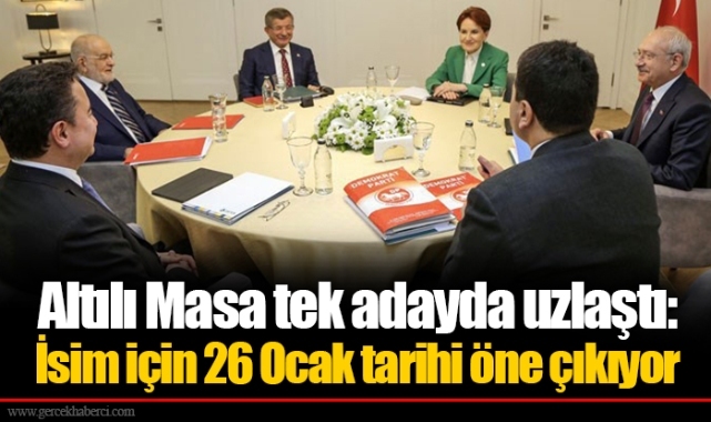 Altılı Masa tek adayda uzlaştı: İsim için 26 Ocak tarihi öne çıkıyor