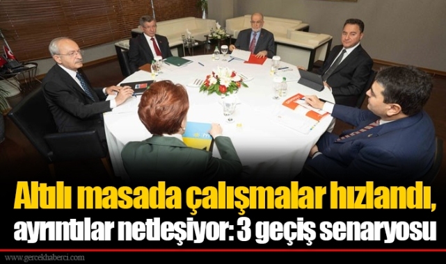 Altılı masada çalışmalar hızlandı, ayrıntılar netleşiyor: 3 geçiş senaryosu