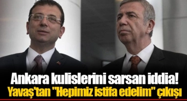 Ankara kulislerini sarsan iddia! Yavaş'tan "Hepimiz istifa edelim" çıkışı