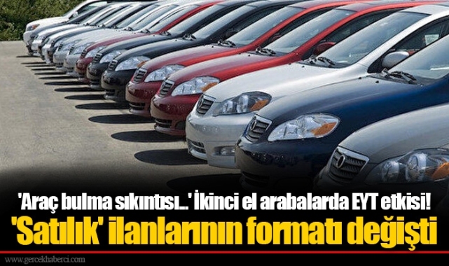 'Araç bulma sıkıntısı...' İkinci el arabalarda EYT etkisi! 'Satılık' ilanlarının formatı değişti