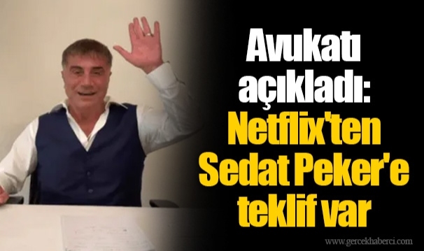 Avukatı açıkladı: Netflix'ten Sedat Peker'e teklif var