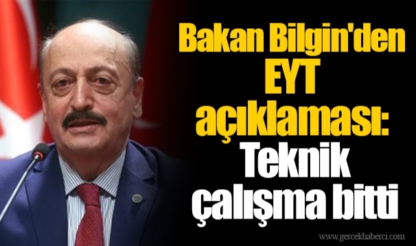 Bakan Bilgin'den EYT açıklaması: Teknik çalışma bitti