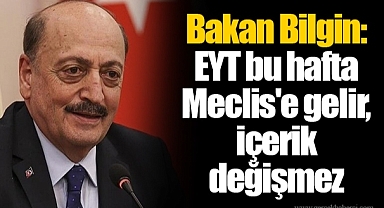 Bakan Bilgin: EYT bu hafta Meclis'e gelir, içerik değişmez