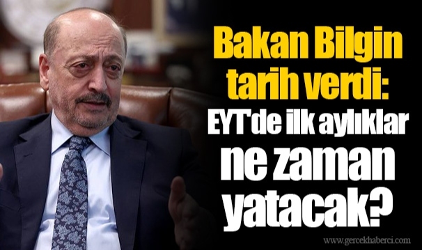 Bakan Bilgin tarih verdi: EYT'de ilk aylıklar ne zaman yatacak?