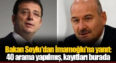 Bakan Soylu'dan İmamoğlu'na yanıt: 40 arama yapılmış, kayıtları burada
