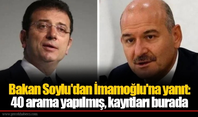 Bakan Soylu'dan İmamoğlu'na yanıt: 40 arama yapılmış, kayıtları burada
