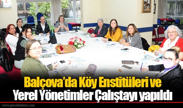 Balçova’da Köy Enstitüleri ve Yerel Yönetimler Çalıştayı yapıldı