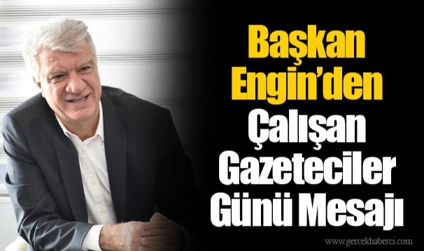 Başkan Engin’den Çalışan Gazeteciler Günü Mesajı