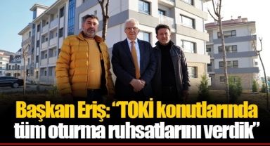 Başkan Eriş: “TOKİ konutlarında tüm oturma ruhsatlarını verdik”
