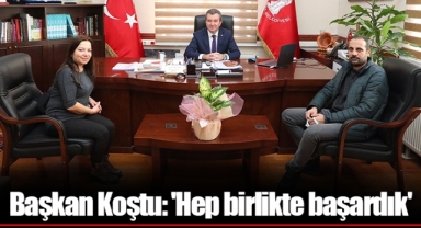 Başkan Koştu: 'Hep birlikte başardık'