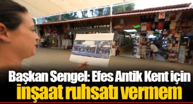 Başkan Sengel: Efes Antik Kent için inşaat ruhsatı vermem