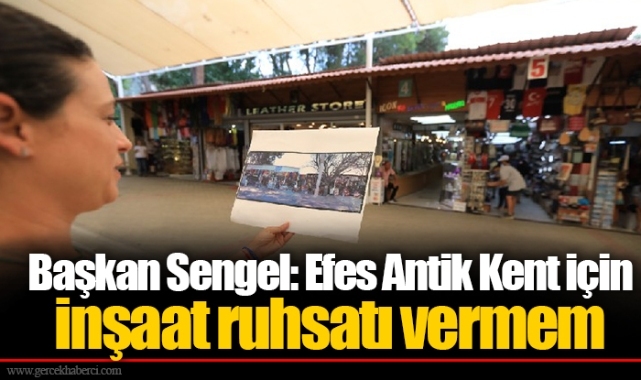 Başkan Sengel: Efes Antik Kent için inşaat ruhsatı vermem