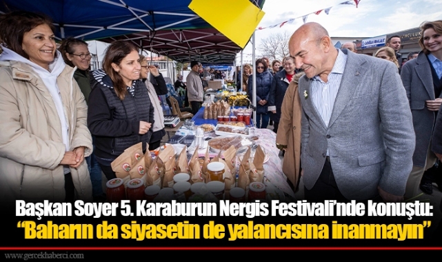 Başkan Soyer 5. Karaburun Nergis Festivali’nde konuştu: “Baharın da siyasetin de yalancısına inanmayın”