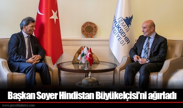 Başkan Soyer Hindistan Büyükelçisi’ni ağırladı