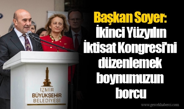 Başkan Soyer: İkinci Yüzyılın İktisat Kongresi'ni düzenlemek boynumuzun borcu
