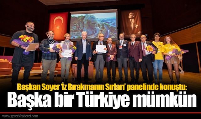 Başkan Soyer ‘İz Bırakmanın Sırları’ panelinde konuştu: Başka bir Türkiye mümkün