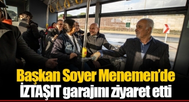Başkan Soyer Menemen’de İZTAŞIT garajını ziyaret etti