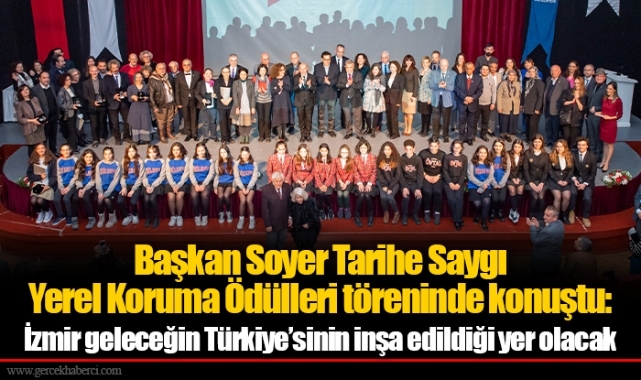 Başkan Soyer Tarihe Saygı Yerel Koruma Ödülleri töreninde konuştu: İzmir geleceğin Türkiye’sinin inşa edildiği yer olacak