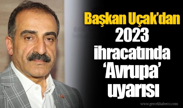 Başkan Uçak'dan 2023 ihracatında 'Avrupa' uyarısı