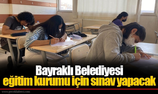 Bayraklı Belediyesi eğitim kurumu için sınav yapacak