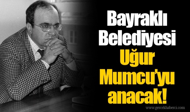 Bayraklı Belediyesi Uğur Mumcu'yu anacak!