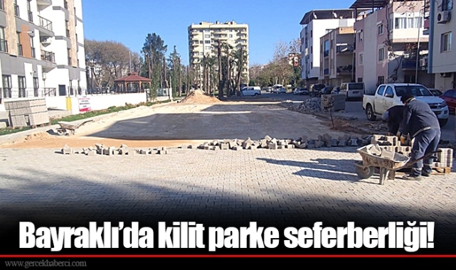 Bayraklı’da kilit parke seferberliği!