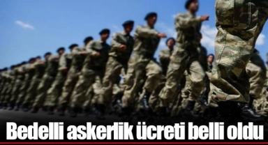 Bedelli askerlik ücreti belli oldu
