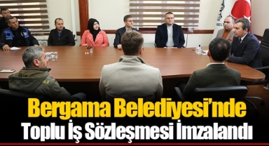 Bergama Belediyesi’nde Toplu İş Sözleşmesi İmzalandı