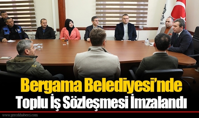 Bergama Belediyesi’nde Toplu İş Sözleşmesi İmzalandı