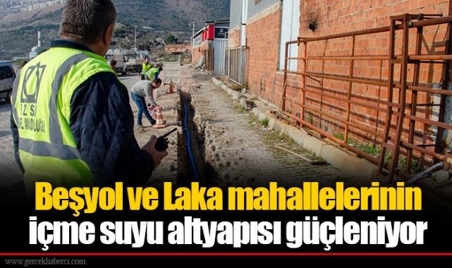 Beşyol ve Laka mahallelerinin içme suyu altyapısı güçleniyor