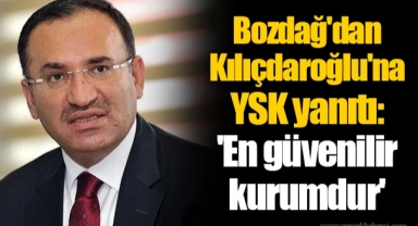 Bozdağ'dan Kılıçdaroğlu'na YSK yanıtı: 'En güvenilir kurumdur'