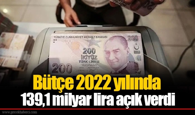 Bütçe 2022 yılında 139,1 milyar lira açık verdi