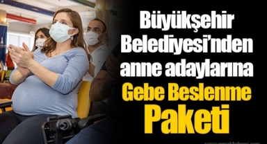Büyükşehir Belediyesi’nden anne adaylarına Gebe Beslenme Paketi