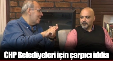 CHP Belediyeleri için çarpıcı iddia