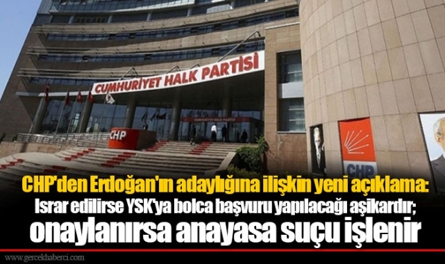 CHP'den Erdoğan'ın adaylığına ilişkin yeni açıklama: Israr edilirse YSK'ya bolca başvuru yapılacağı aşikardır; onaylanırsa anayasa suçu işlenir