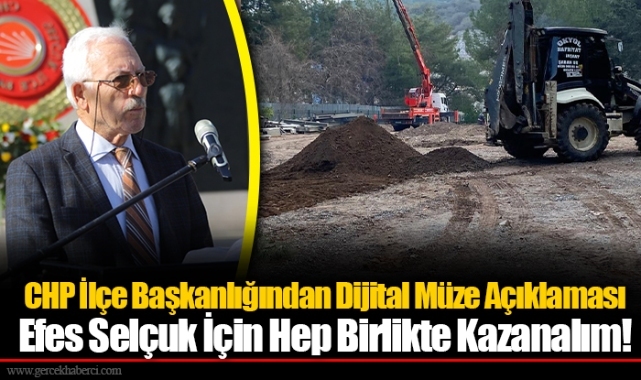 CHP İlçe Başkanlığından Dijital Müze Açıklaması... Efes Selçuk İçin Hep Birlikte Kazanalım!