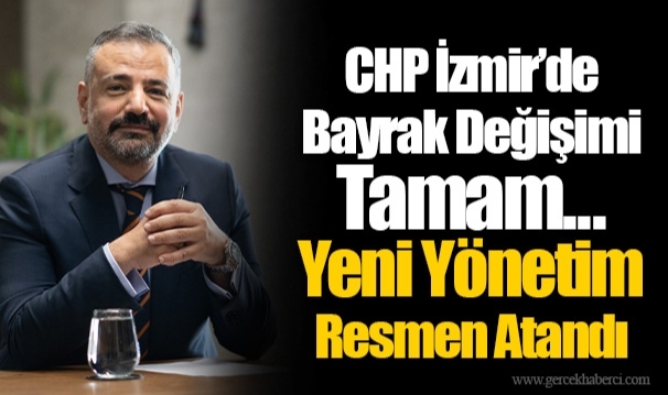 CHP İzmir'de Bayrak Değişimi Tamam...  Yeni Yönetim Resmen Atandı