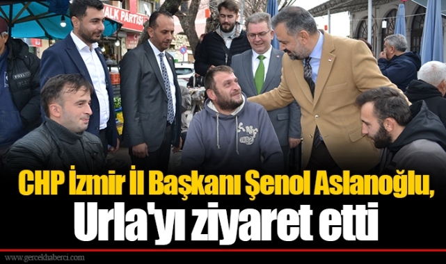 CHP İzmir İl Başkanı Şenol Aslanoğlu, Urla'yı ziyaret etti