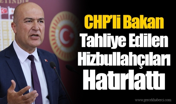 CHP’li Bakan Tahliye Edilen Hizbullahçıları Hatırlattı