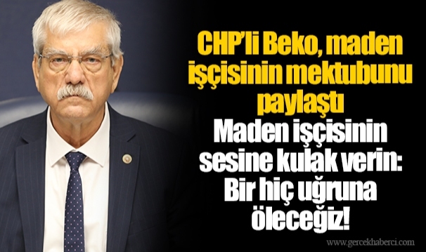 CHP’li Beko, maden işçisinin mektubunu paylaştı