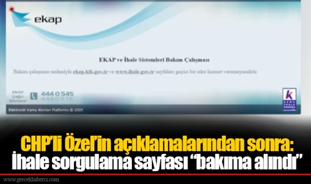 CHP’li Özel’in açıklamalarından sonra: İhale sorgulama sayfası “bakıma alındı”