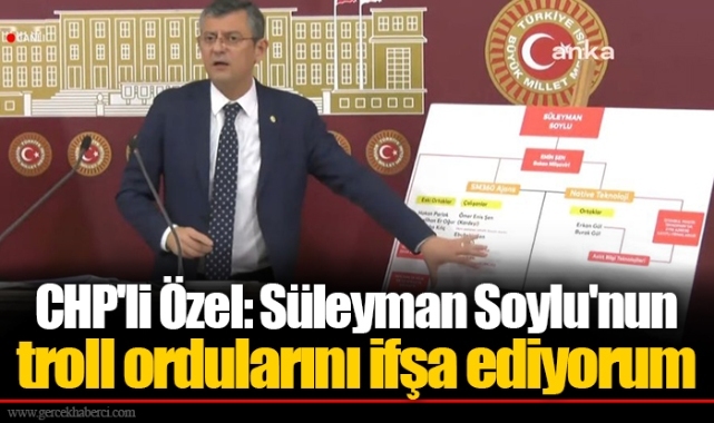 CHP'li Özel: Süleyman Soylu'nun troll ordularını ifşa ediyorum