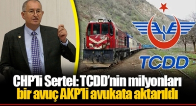 CHP’li Sertel: TCDD’nin milyonları bir avuç AKP’li avukata aktarıldı
