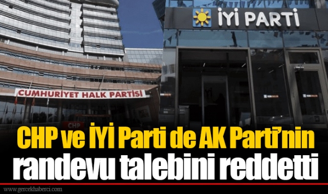 CHP ve İYİ Parti de AK Parti’nin randevu talebini reddetti